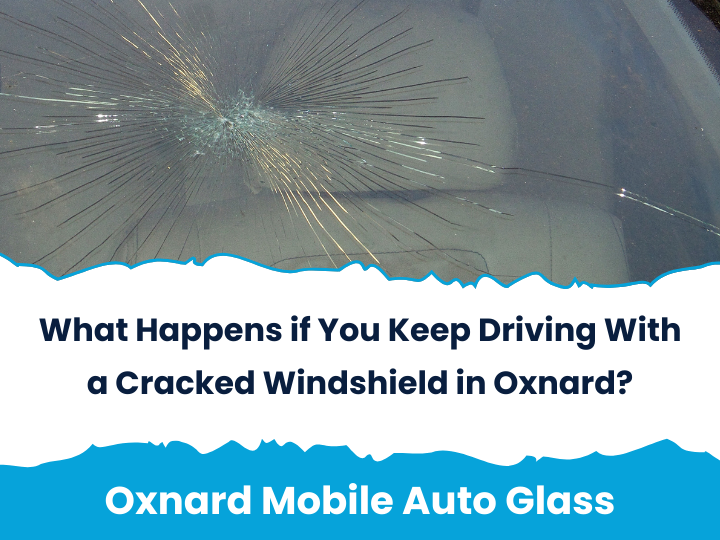 What Happens if You Keep Driving With a Cracked Windshield in Oxnard